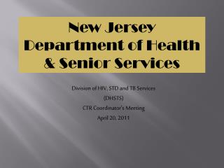 Division of HIV, STD and TB Services (DHSTS) CTR Coordinator’s Meeting April 20, 2011