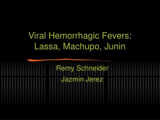 Viral Hemorrhagic Fevers: Lassa, Machupo, Junin