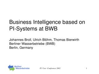 Business Intelligence based on PI-Systems at BWB Johannes Broll, Ulrich Blöhm, Thomas Bierwirth