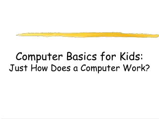 Computer Basics for Kids: Just How Does a Computer Work?