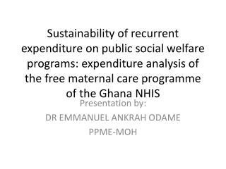 Presentation by: DR EMMANUEL ANKRAH ODAME PPME-MOH