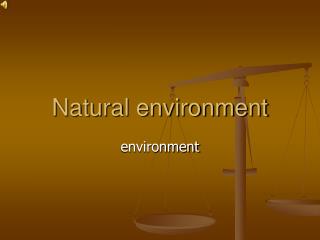 Natural environment