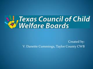 Created by: V . Danette Cummings, Taylor County CWB
