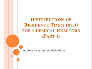 Distributions of Residence Times (rtd) for Chemical Reactors -Part 1-
