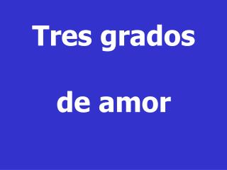 Tres grados de amor