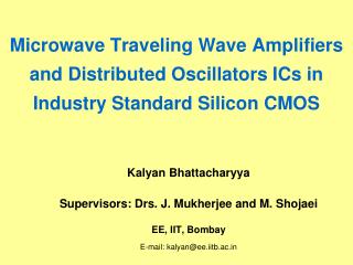 Kalyan Bhattacharyya Supervisors: Drs. J. Mukherjee and M. Shojaei EE, IIT, Bombay