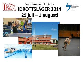 Välkommen till IFAH:s IDROTTSLÄGER 2014 29 juli – 1 augusti