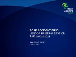 ROAD ACCIDENT FUND VENDOR BRIEFING SESSION RAF/ 2012 /00021