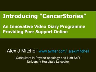 Introducing &quot; CancerStories ” An Innovative Video Diary Programme Providing Peer Support Online