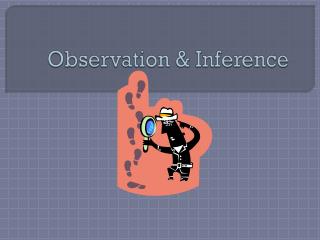 Observation &amp; Inference