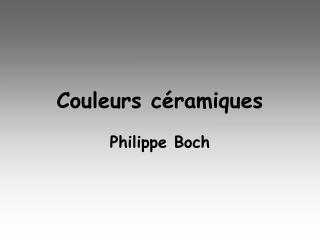 Couleurs céramiques Philippe Boch