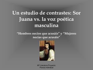 Un estudio de contrastes: Sor Juana vs. la voz poética masculina