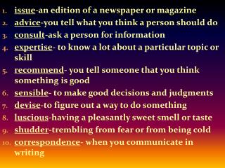 issue -an edition of a newspaper or magazine advice -you tell what you think a person should do