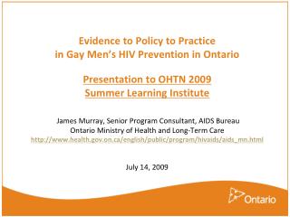 Evidence to Policy to Practice in Gay Men’s HIV Prevention in Ontario Presentation to OHTN 2009