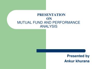PRESENTATION ON MUTUAL FUND AND PERFORMANCE ANALYSIS