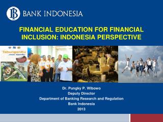 Dr. Pungky P. Wibowo Deputy Director Department of Banking Research and Regulation