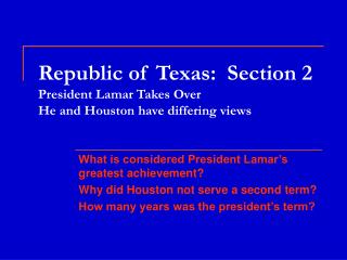 Republic of Texas: Section 2 President Lamar Takes Over He and Houston have differing views