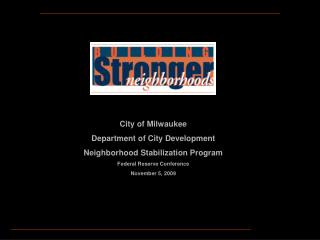 City of Milwaukee Department of City Development Neighborhood Stabilization Program Federal Reserve Conference November