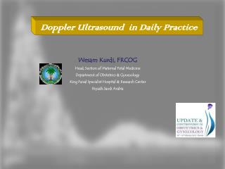 Wesam Kurdi, FRCOG Head, Section of Maternal Fetal Medicine Department of Obstetrics &amp; Gynecology