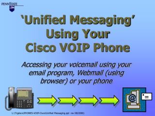 ‘Unified Messaging’ Using Your Cisco VOIP Phone