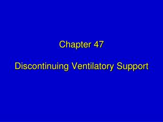 Chapter 47 Discontinuing Ventilatory Support