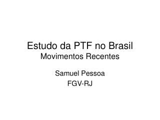 Estudo da PTF no Brasil Movimentos Recentes