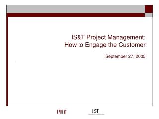 IS&amp;T Project Management: How to Engage the Customer September 27, 2005