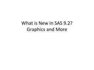 What is New in SAS 9.2? Graphics and More