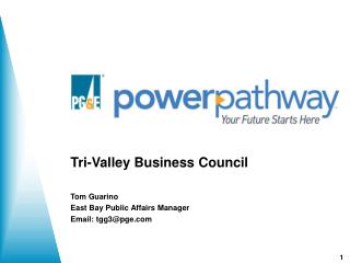 Tri-Valley Business Council Tom Guarino East Bay Public Affairs Manager Email: tgg3@pge