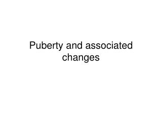 Puberty and associated changes