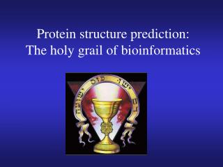 Protein structure prediction: The holy grail of bioinformatics
