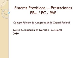 Sistema Previsional – Prestaciones PBU / PC / PAP