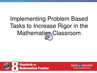 Implementing Problem Based Tasks to Increase Rigor in the Mathematics Classroom