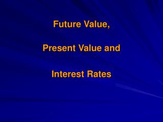 Future Value, Present Value and Interest Rates