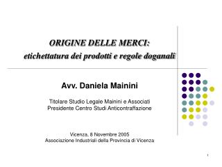 ORIGINE DELLE MERCI: etichettatura dei prodotti e regole doganali Avv. Daniela Mainini