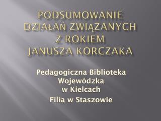Podsumowanie działań związanych z rokiem Janusza Korczaka