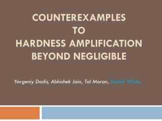 COUNTEREXAMPLES to Hardness Amplification beyond negligible