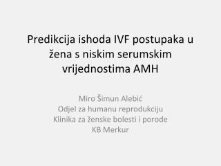 Predikcija ishoda IVF postupaka u žena s niskim serumskim vrijednostima AMH