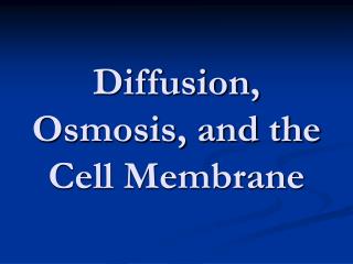 Diffusion, Osmosis, and the Cell Membrane