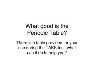 What good is the Periodic Table?