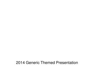 2014 G eneric T hemed P resentation