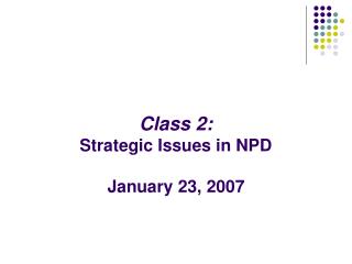Class 2: Strategic Issues in NPD January 23, 2007
