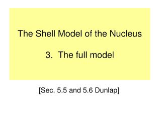 The Shell Model of the Nucleus 3. The full model