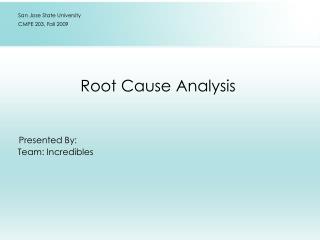 Root Cause Analysis Presented By: Team: Incredibles