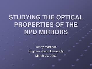 STUDYING THE OPTICAL PROPERTIES OF THE NPD MIRRORS