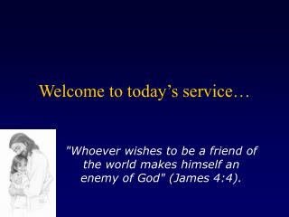 Welcome to today’s service…