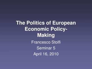 The Politics of European Economic Policy- Making