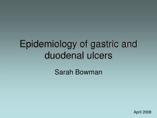 Epidemiology of gastric and duodenal ulcers