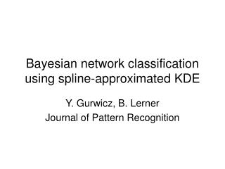 Bayesian network classification using spline-approximated KDE