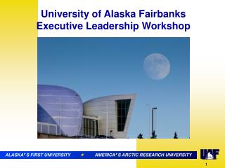 ALASKA ’ S FIRST UNIVERSITY  AMERICA ’ S ARCTIC RESEARCH UNIVERSITY